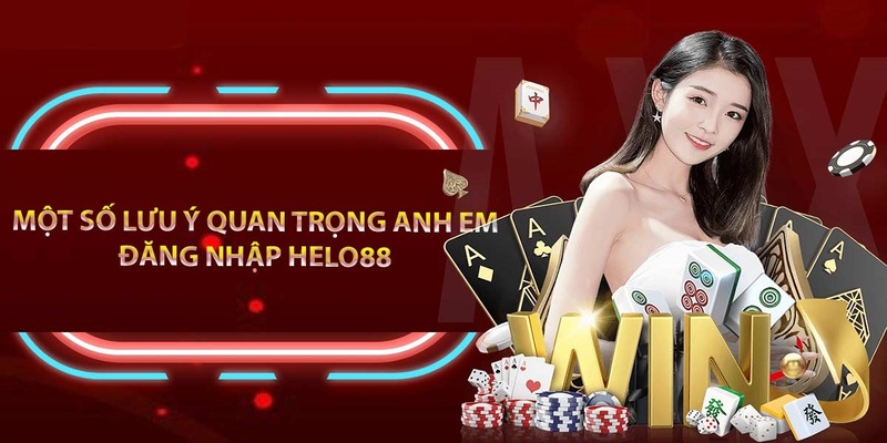 Một số lưu ý khi thực hiện việc đăng nhập HELLO88